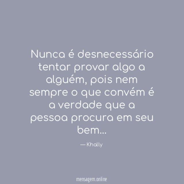 Nunca é desnecessário tentar provar algo a alguém