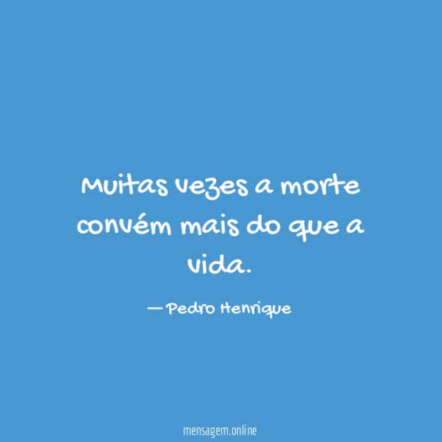 Muitas vezes a morte convém mais do que a vida