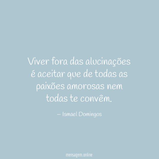 Viver fora das alucinações é aceitar que de