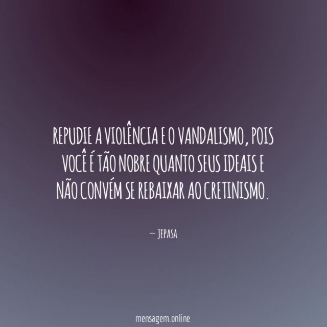 Repudie a violência e o vandalismo