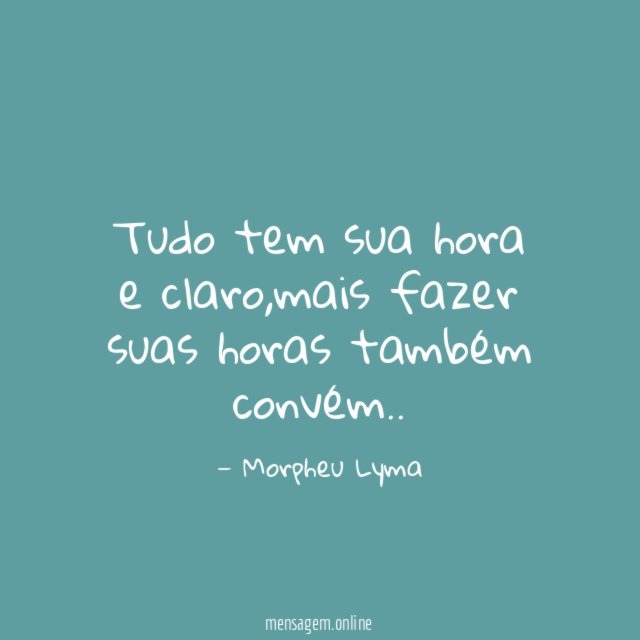 Tudo tem sua hora e claro