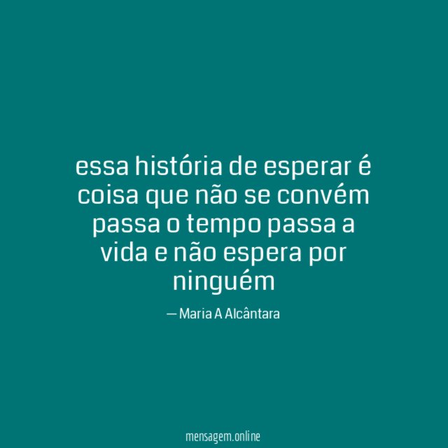 essa história de esperar é coisa que não