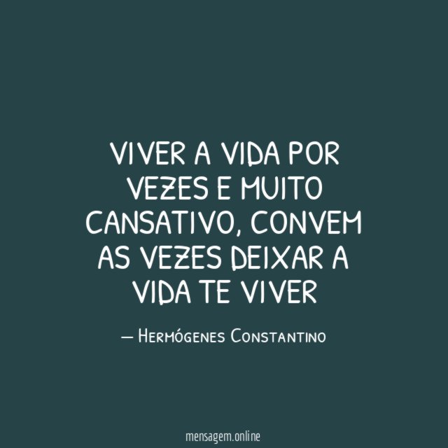 Viver a vida por vezes e muito cansativo