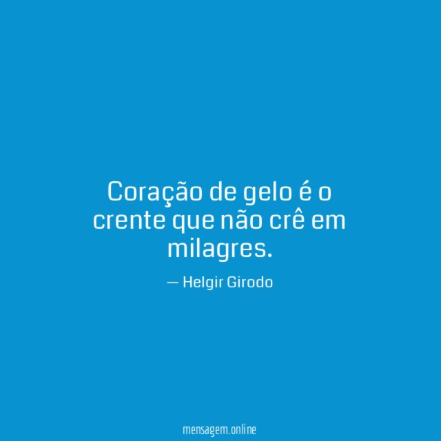Coração de gelo é o crente que não crê em milagres