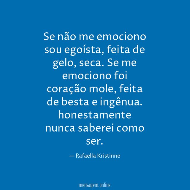Se não me emociono sou egoísta