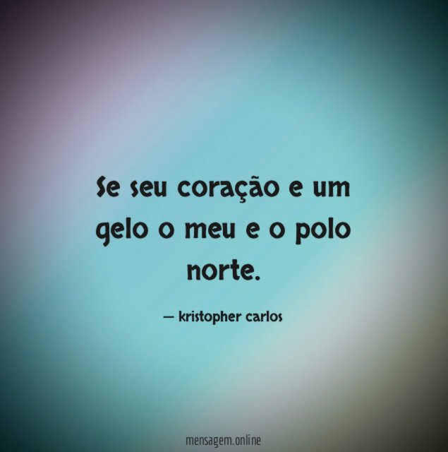Se seu coração e um gelo o meu