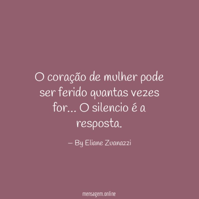 O coração de mulher pode ser ferido quantas vezes for