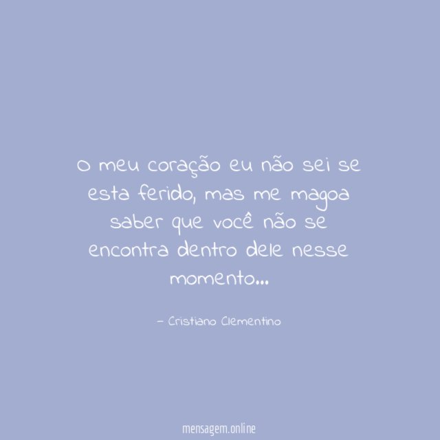 O meu coração eu não sei se esta ferido