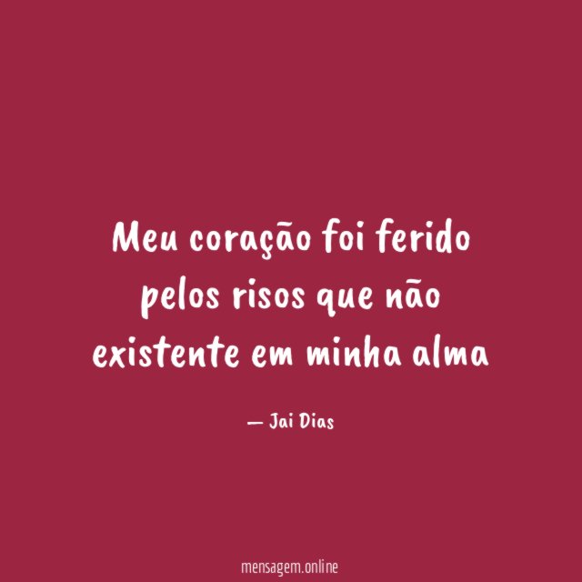 Meu coração foi ferido pelos risos que não