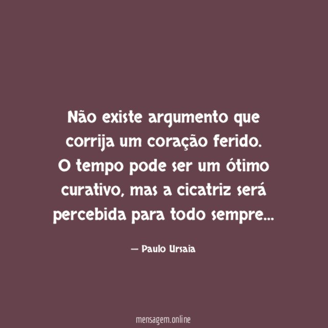 Não existe argumento que corrija um coração ferido