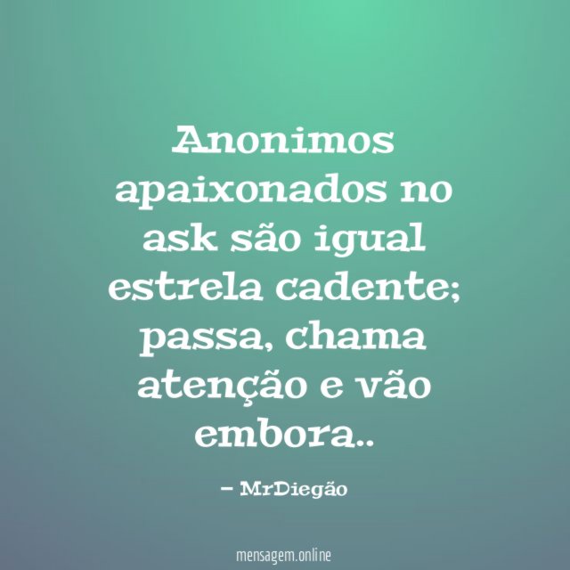 Anonimos apaixonados no ask são igual estrela cadente