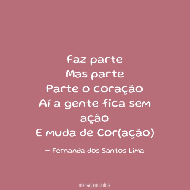 Faz parte Mas parte Parte o coração Aí a gente fica
