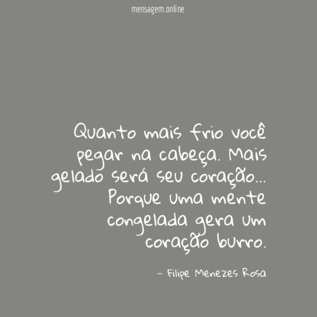 Quanto mais frio você pegar na cabeça