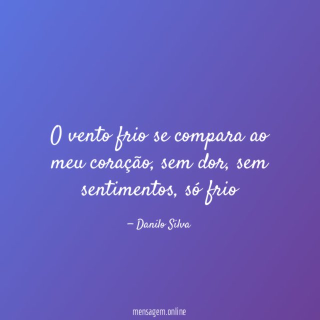 O vento frio se compara ao meu coração