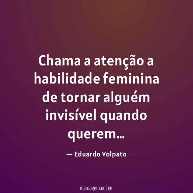 Chama a atenção a habilidade feminina de tornar