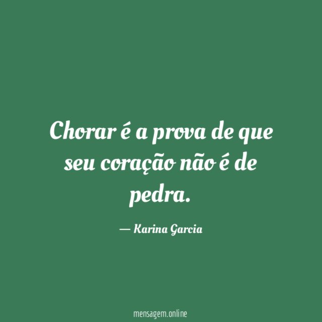Chorar é a prova de que seu coração não é de pedra