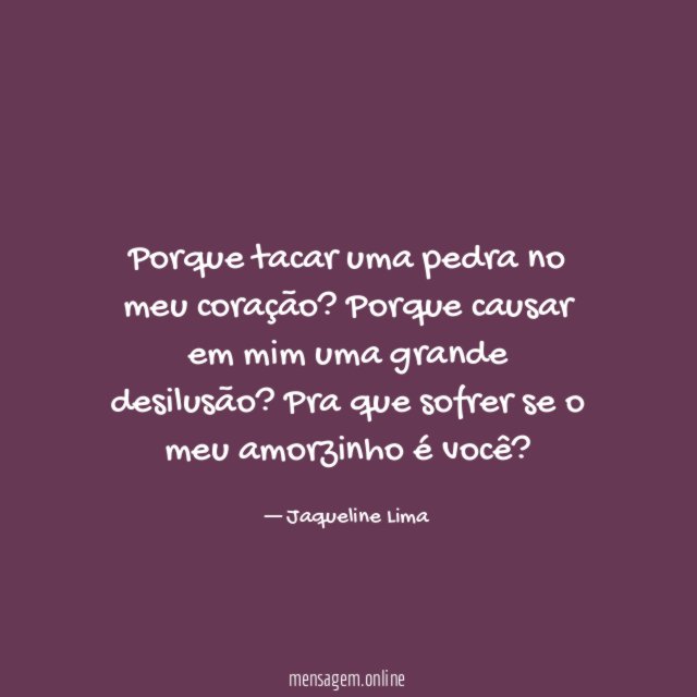 Porque tacar uma pedra no meu coração