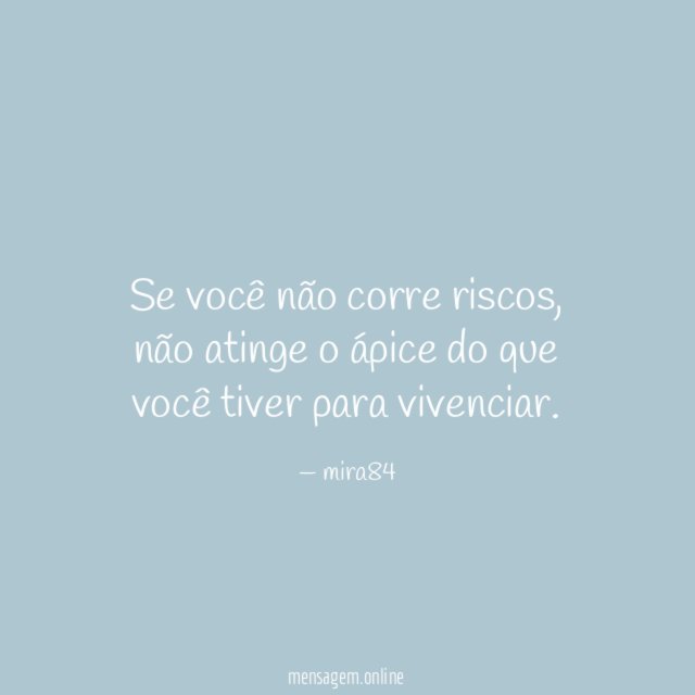 Se você não corre riscos