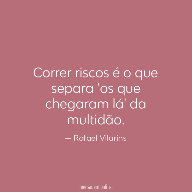 Correr riscos é o que separa 'os que