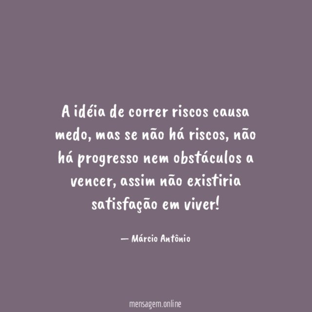 A idéia de correr riscos causa medo