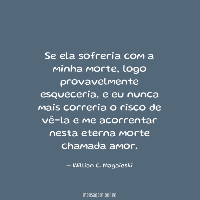 Se ela sofreria com a minha morte