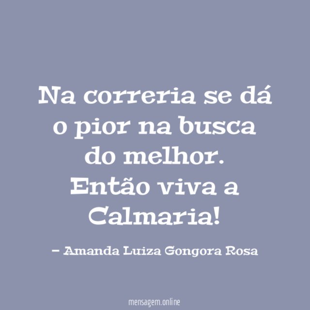 Na correria se dá o pior na busca do melhor