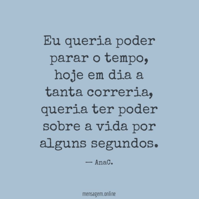 Eu queria poder parar o tempo