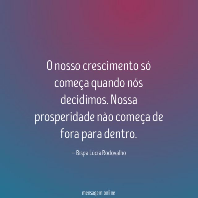 O nosso crescimento só começa quando nós decidimos