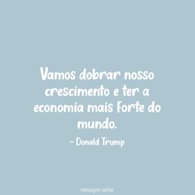 Vamos dobrar nosso crescimento e ter a economia mais forte do mundo