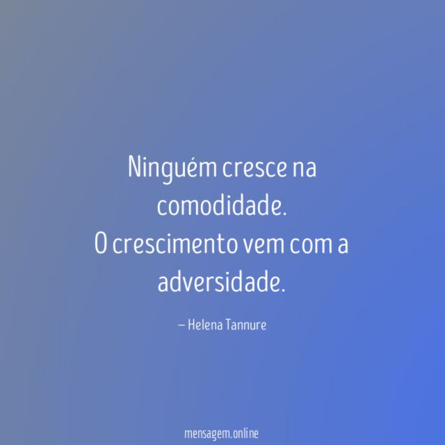 Ninguém cresce na comodidade