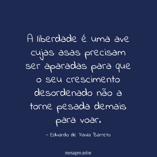 A liberdade é uma ave cujas asas precisam