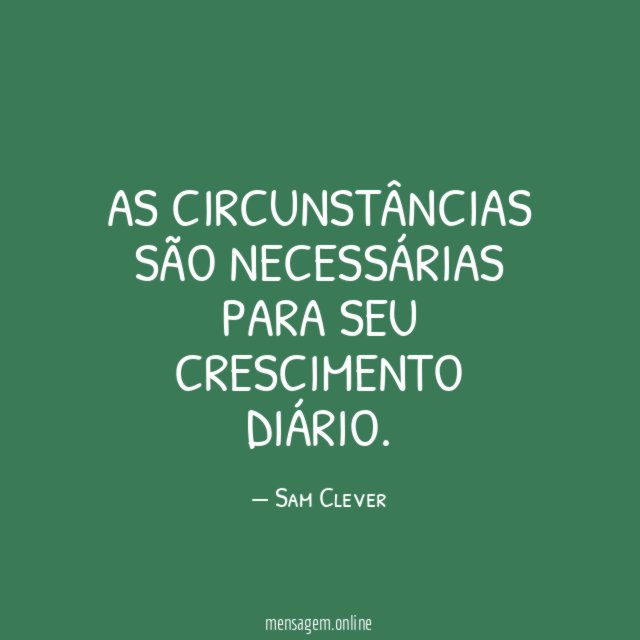 As circunstâncias são necessárias para seu crescimento diário