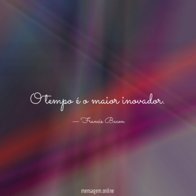 O tempo é o maior inovador