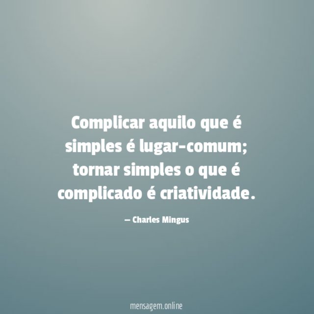 Complicar aquilo que é simples é lugar-comum