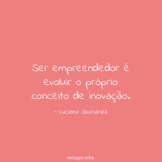 Ser empreendedor é evoluir o próprio conceito de inovação