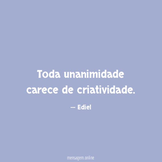 Toda unanimidade carece de criatividade