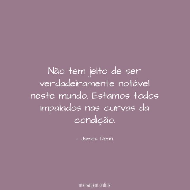 Não tem jeito de ser verdadeiramente notável neste mundo