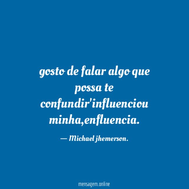 gosto de falar algo que possa te confundir'influenciou minha