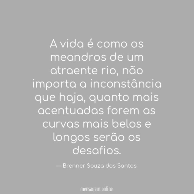 A vida é como os meandros de um atraente rio