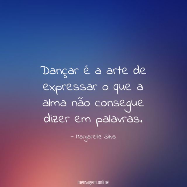 Dançar é a arte de expressar o que