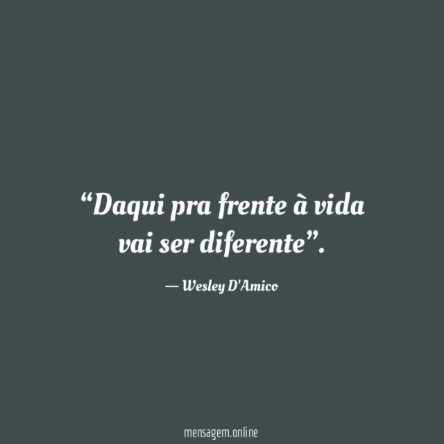 Daqui pra frente à vida vai ser diferente”
