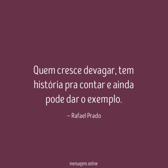 Quem cresce devagar