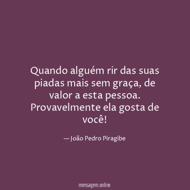 Quando alguém rir das suas piadas mais sem graça