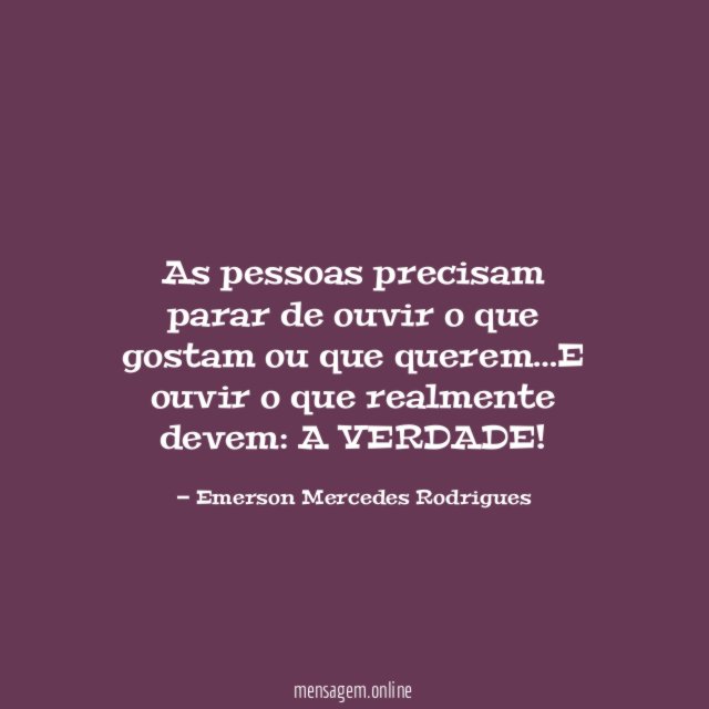 As pessoas precisam parar de ouvir o que gostam ou que querem