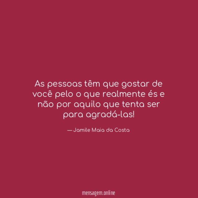 As pessoas têm que gostar de você pelo