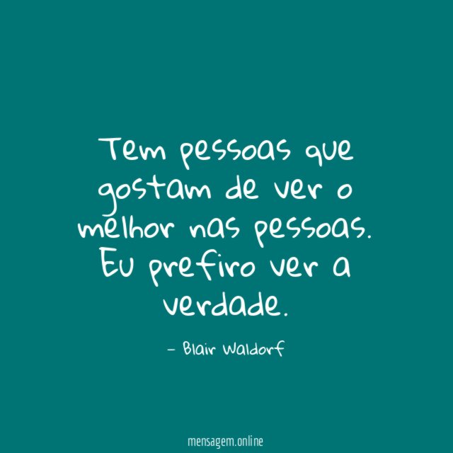 Tem pessoas que gostam de ver o melhor nas pessoas