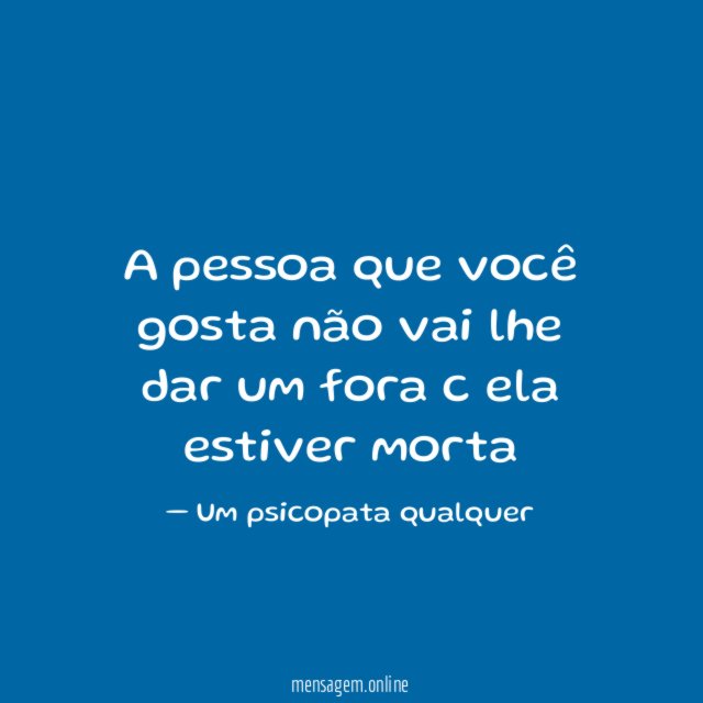 A pessoa que você gosta não vai lhe
