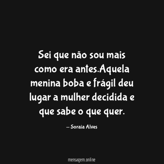 Sei que não sou mais como era antes