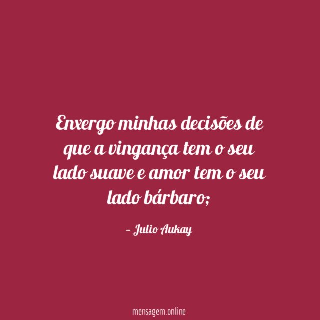 Enxergo minhas decisões de que a vingança tem