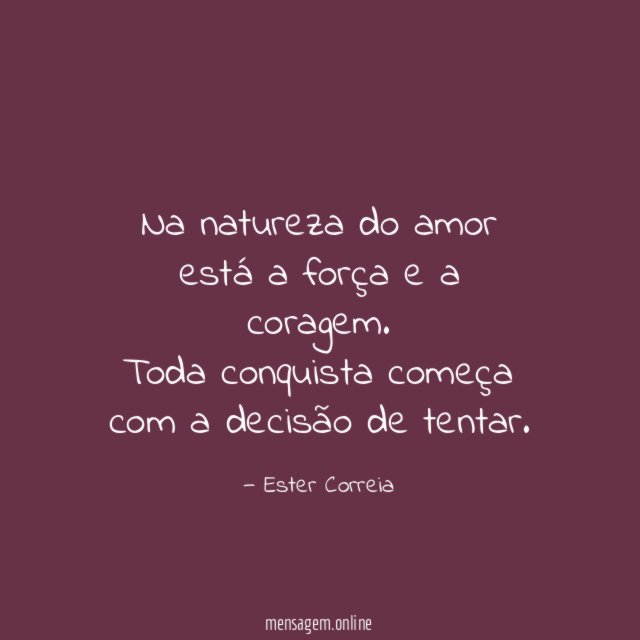Na natureza do amor está a força e a coragem